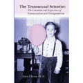 The Transsexual Scientist: The Causation and Experience of Transgenderism and Transsexualism
