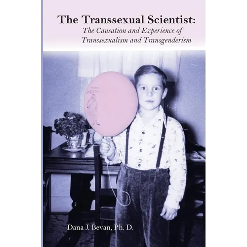 The Transsexual Scientist: The Causation and Experience of Transgenderism and Transsexualism
