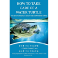 How to Take Care of a Water Turtle. Feed Them, House Them, Danger Signs and More: A Guide to Raising a Healthy and Happy Water Turtle