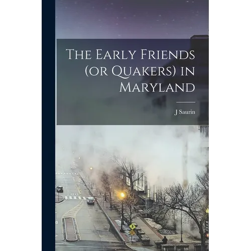 The Early Friends (or Quakers) in Maryland