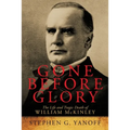 Gone Before Glory: The Life and Tragic Death of William Mckinley