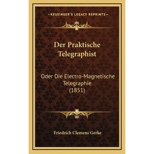 Der Praktische Telegraphist: Oder Die Electro-Magnetische Telegraphie (1851) - Hardcover