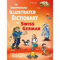 The Indispensable Illustrated Dictionary to Swiss German
