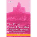 The Final Days of Socrates: Euthyphro, Apology, Crito and Phaedo