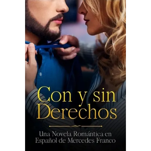 Con y sin Derechos (Oferta Especial 3 Libros en 1): La Colección Completa de Libros de Novelas Románticas en Español. Una Novela Romántica en Español