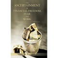 The Ascertainment of Financial Freedom, Fear and Work