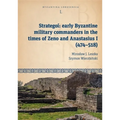 Strategoí: Early Byzantine Military Commanders in the Times of Zeno and Anastasius I (474-518)