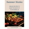 Summer Sizzles: Grilled Recipes to Make the Most of Your Barbecue