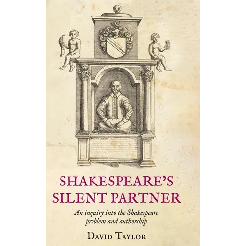 Shakespeare's Silent Partner: An inquiry into the Shakespeare problem and authorship