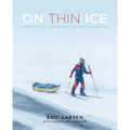 On Thin Ice: An Epic Final Quest Into the Melting Arctic