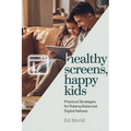 Healthy Screens, Happy Kids: Practical Strategies for Raising Balanced Digital Natives