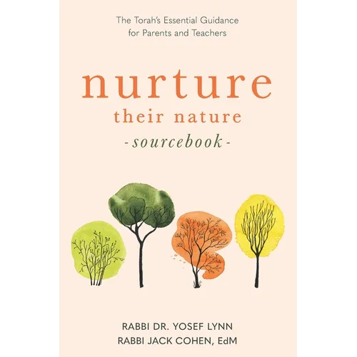 Nurture Their Nature Sourcebook: The Torah's Essential Guidance for Parents and Teachers