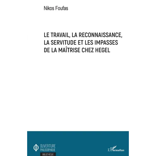 Le travail, la reconnaissance, la servitude et les impasses de la maîtrise chez Hegel
