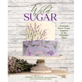 Wild Sugar: Seasonal Sweet Treats Inspired by the Mountain West