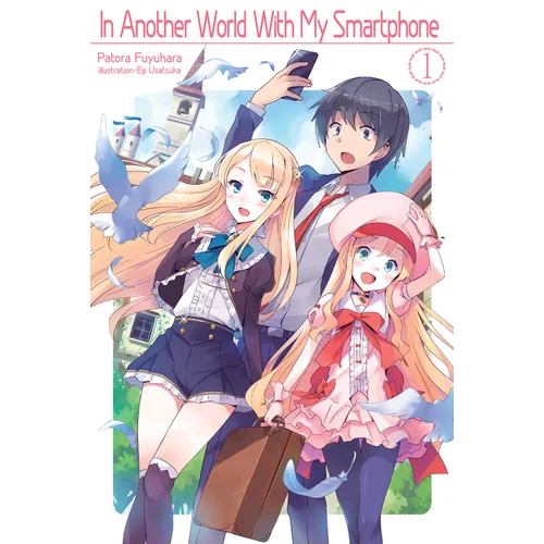 In Another World with My Smartphone: Volume 1 (Light Novel): Volume 1