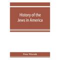 History of the Jews in America, from the period of the discovery of the New World to the present time