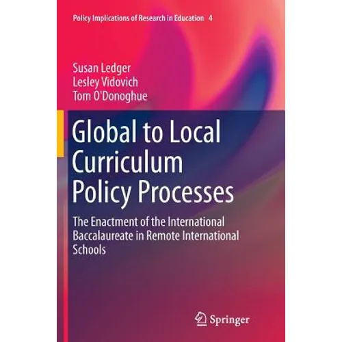 Global to Local Curriculum Policy Processes: The Enactment of the International Baccalaureate in Remote International Schools