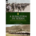 A Subaltern in Serbia: With the Tenth (Irish) Division in the Balkans During the First World War