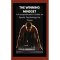 The Winning Mindset: A Comprehensive Guide to Sports Psychology for Teens