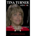 Tina Turner Memoir: A Well Spent Life - The Great Story of Anna Mae Bullock