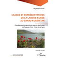 Usages et représentations de la langue kurde au Grand Kurdistan: Enquêtes sociolinguistiques auprès des Kurdes de Turquie, d'Iran, d'Irak et de Syrie