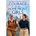 Courage for the Home Front Girls: A heart-warming, tear-jerking historical saga set in WW2