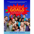 Every Kid's Guide to Goals: How to Choose, Set, and Achieve Goals That Matter to You.