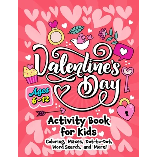 Valentine's Day Activity Book for Kids ages 6-12: Includes Coloring, Word Search, Drawing, Dot-to-Dot, Picture Puzzles, Sudoku and Mazes