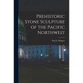 Prehistoric Stone Sculpture of the Pacific Northwest