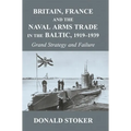 Britain, France and the Naval Arms Trade in the Baltic, 1919 -1939: Grand Strategy and Failure