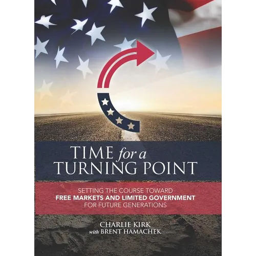 Time for a Turning Point: Setting a Course Toward Free Markets and Limited Government for Future Generations