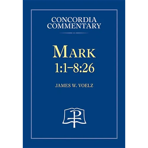 Mark 1:1-8:26 - Concordia Commentary