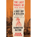 The Last Pirate of New York: A Ghost Ship, a Killer, and the Birth of a Gangster Nation