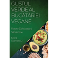 Gustul Verde al Bucătăriei Vegane: Rețete Delicioase și Sănătoase