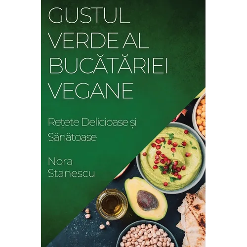 Gustul Verde al Bucătăriei Vegane: Rețete Delicioase și Sănătoase