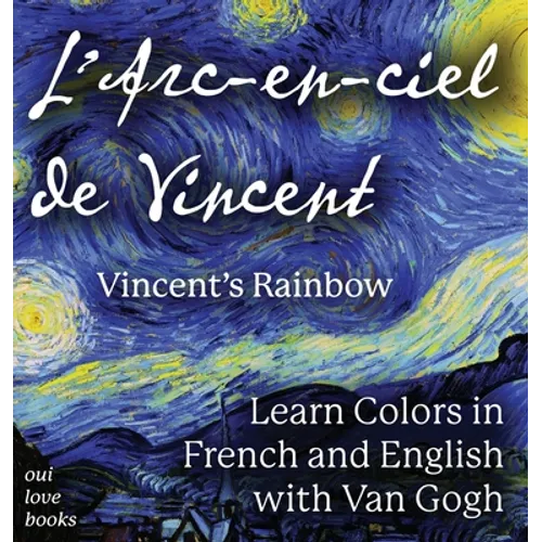 L' Arc-en-ciel de Vincent / Vincent's Rainbow: Learn Colors in French and English with Van Gogh