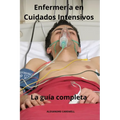 Enfermería en Cuidados Intensivos - La guía completa
