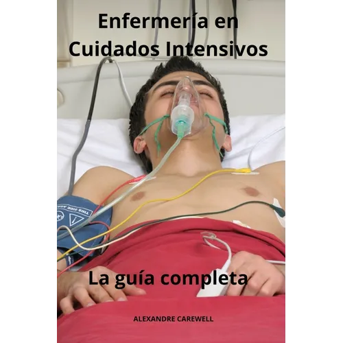 Enfermería en Cuidados Intensivos - La guía completa