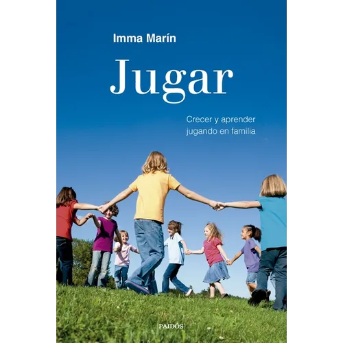Jugar: Crecer Y Aprender Jugando En Familia / Play: Growing and Learning by Playing as a Family