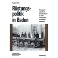 Rüstungspolitik in Baden: Kriegswirtschaft Und Arbeitseinsatz in Einer Grenzregion Im Zweiten Weltkrieg