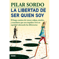 La Libertad de Ser Quien Soy: El Largo Camino de Vencer Culpas, Miedos Y Mandatos