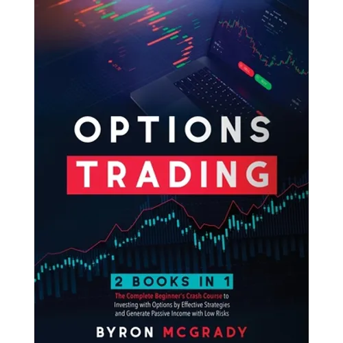 Options Trading: 2 Books in 1: The Complete Guide For Beginners to Investing and Making a Profit with Options by Effective Strategies and Generate Pas