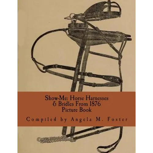 Show-Me: Horse Harnesses & Bridles From 1876 (Picture Book)