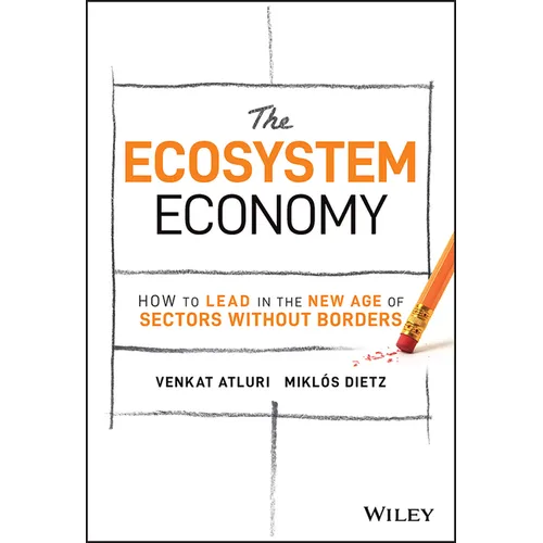 The Ecosystem Economy: How to Lead in the New Age of Sectors Without Borders