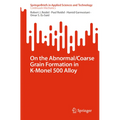 On the Abnormal/Coarse Grain Formation in K-Monel 500 Alloy