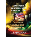 Leadershp Competencies in Organizations: Are You a Ruler, Manager, or Leader? What Makes You One?