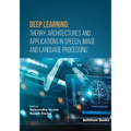 Deep Learning: Theory, Architectures and Applications in Speech, Image and Language Processing