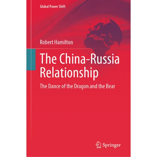 The China-Russia Relationship: The Dance of the Dragon and the Bear