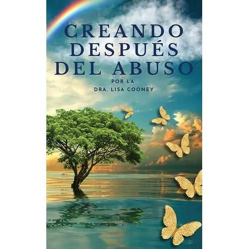 Creando después del abuso: Cómo sanar los traumas y continuar tu vida cuando todo lo demás ha fallado