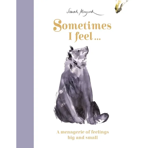 Sometimes I Feel...: A Menagerie of Feelings Big and Small